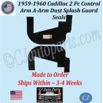 NEW 1959-1960 Cadillac Deville Eldorado Fleetwood 2 Pc CONTROL ARM A-ARM DUST SPLASH GUARD SEALS WITH STAPLES CAD-ASL-065