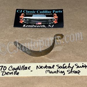 OEM 1969 1970 1971 1972 1973 Cadillac Deville Eldorado Fleetwood Calais NEUTRAL SAFETY SWITCH STRAP CLAMP MOUNTING BRACKET #1495079