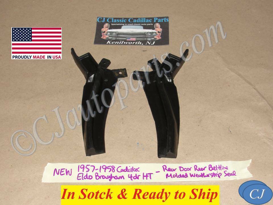 NEW 1957 1958 CADILLAC ELDOADO BROUGHAM 4 DOOR HARDTOP REAR DOOR UPPER BELTLINE MOLDED WEATHERSTRIP SEALS #70-0520-72