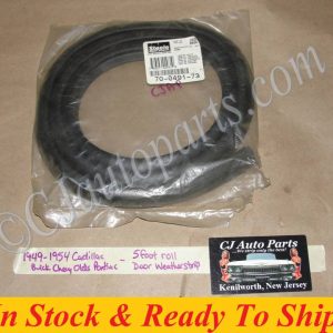 NOS 1949 1950 1951 1952 1953 1954 CADILLAC SERIES 61 SERIES 62 SERIES 75 BUICK CHEVY OLDS PONTIAC DOOR WEATHERSTRIP SEAL 5FT 70-0491-73